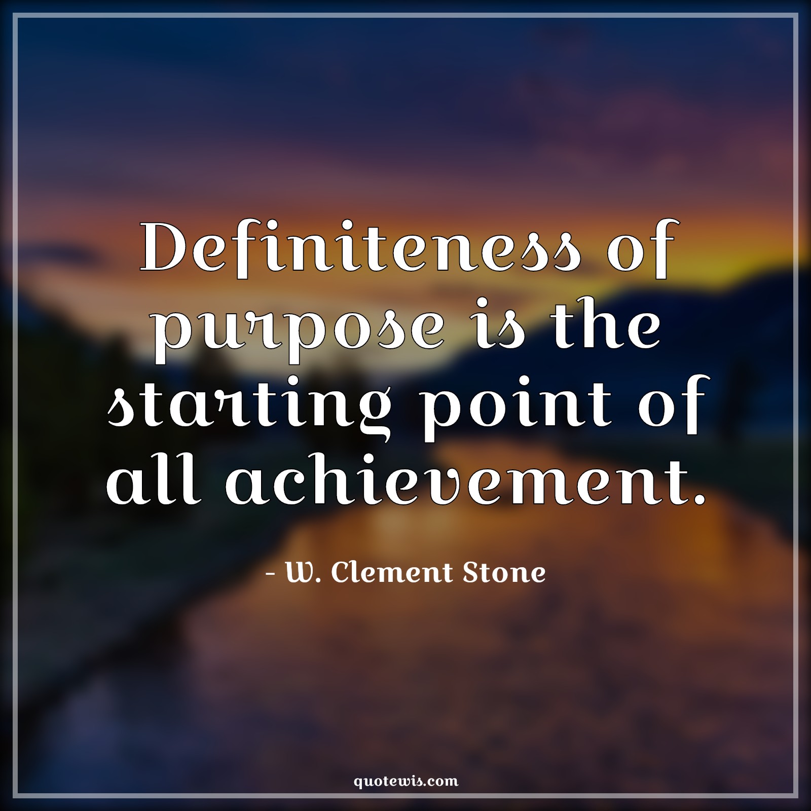 Definiteness of purpose is the starting point of all achievement. - W. Clement Stone Quotes | 