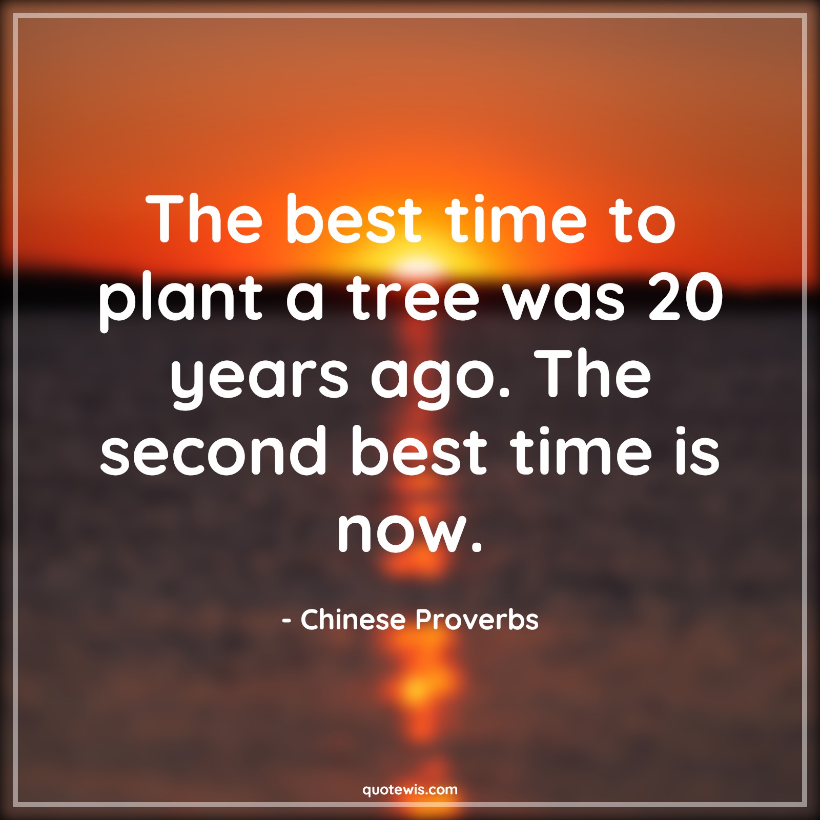 The best time to plant a tree was 20 years ago. The second best time is now. - Chinese Proverbs Quotes | 