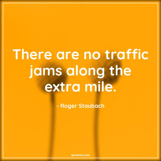There are no traffic jams along the extra mile.