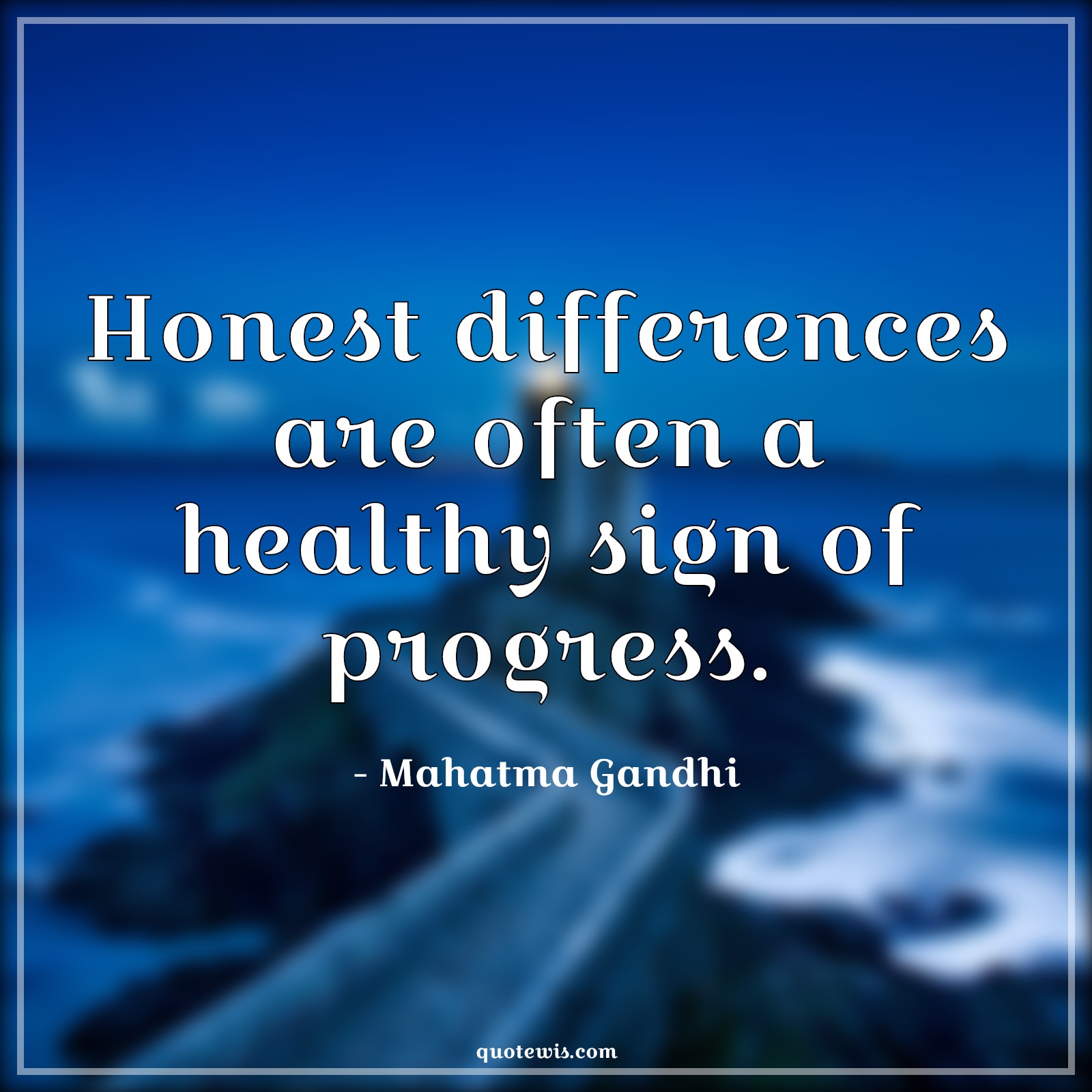 Honest differences are often a healthy sign of progress. - Mahatma Gandhi Quotes | 