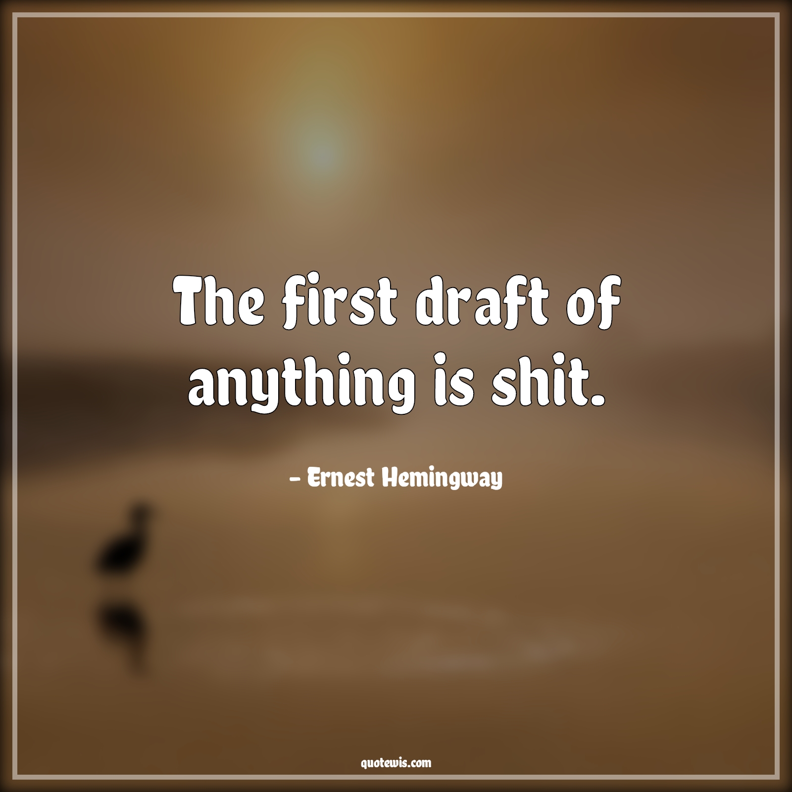 The first draft of anything is shit. - Ernest Hemingway Quotes |  Writing Quotes, Programming Quotes,